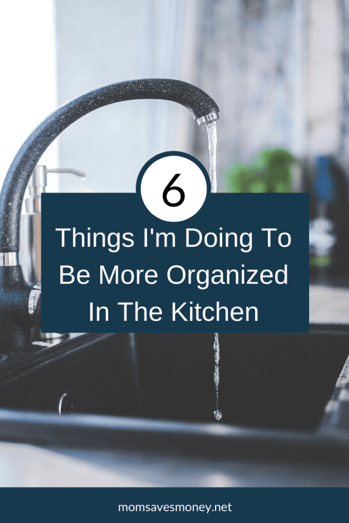 6 things I'm doing to be more organized in the kitchen text with kitchen sink in background