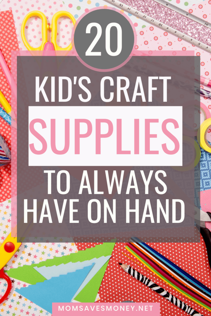 20 Kid's Craft Supplies You Should Always Have on Hand - Mom Saves Money